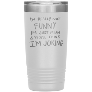 I'm Not Really Funny, 20oz Tumbler