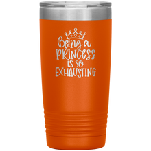 Load image into Gallery viewer, Being a Princess is So Exhausting, 20oz Tumbler
