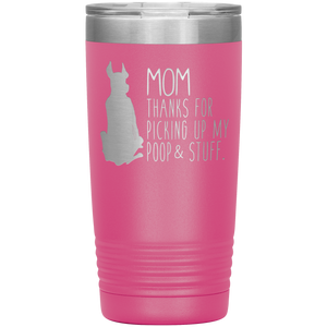 Great Dane Mom Thanks For Picking Up My Poop, 20oz Tumbler