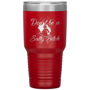 Don't Be A Salty Bitch, 30oz Tumbler