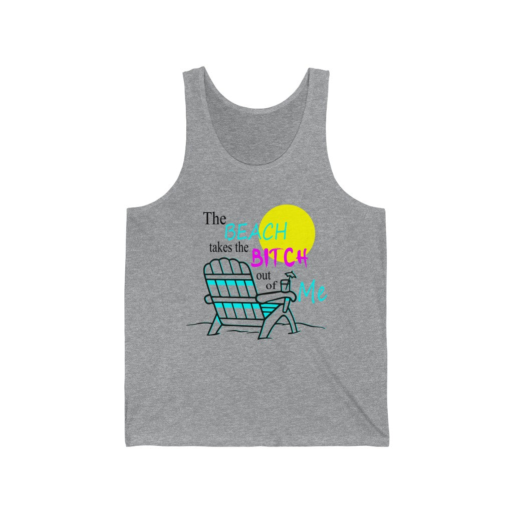 The Beach Takes The Bitch Out of Me, Unisex Tank