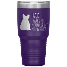 Load image into Gallery viewer, French Bulldog Frenchie, Dad Thanks For Picking Up My Poop! 30oz Tumbler
