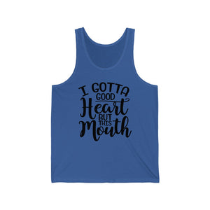 I Gotta Good Heart, But This Mouth, Unisex Tank