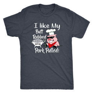I Like My Butt Rubbed and My Pork Pulled, Men's Triblend, Unisex Tee, Unisex Tank