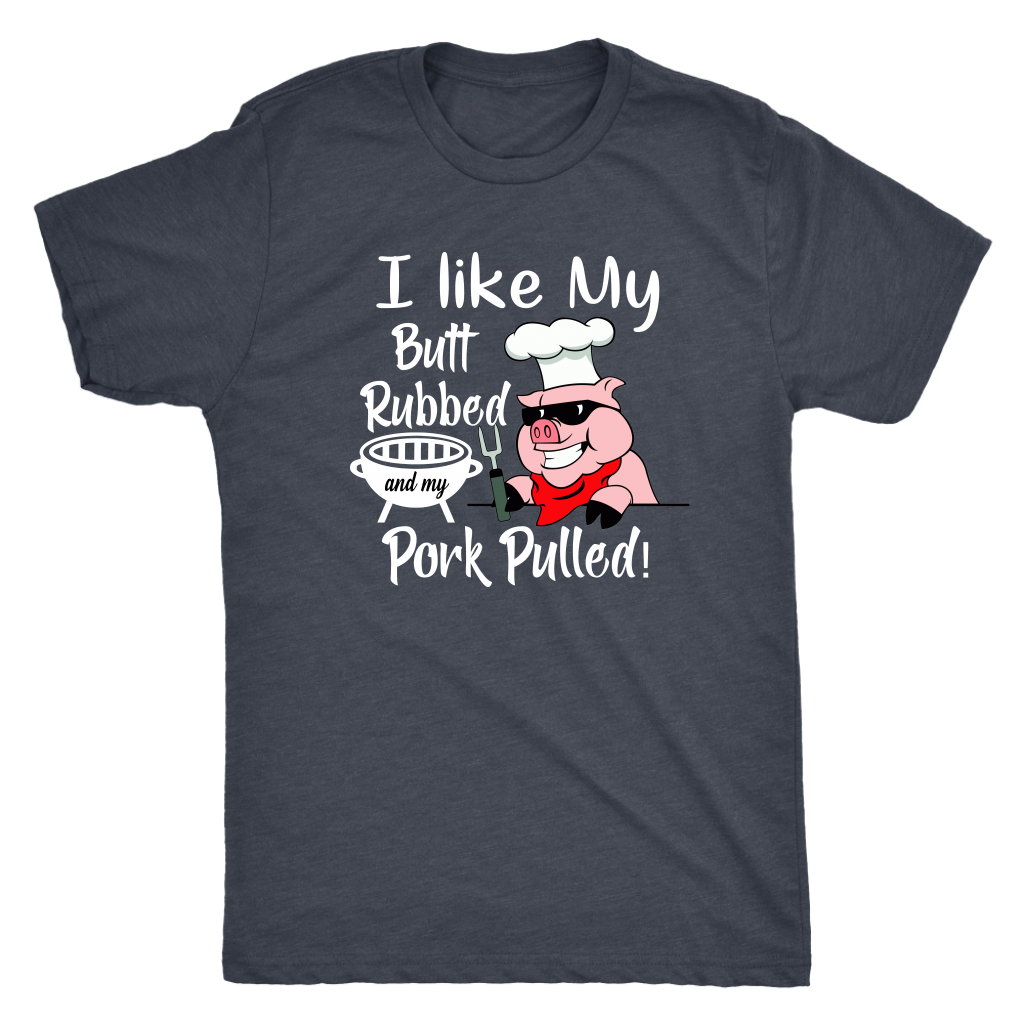 I Like My Butt Rubbed and My Pork Pulled, Men's Triblend, Unisex Tee, Unisex Tank