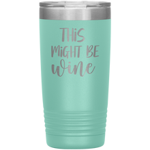 Load image into Gallery viewer, This Might Be Wine, 20oz Tumbler
