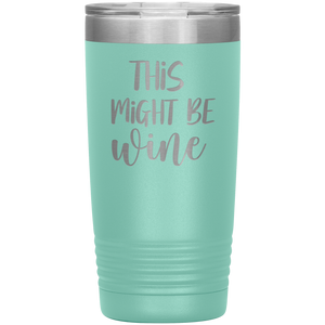 This Might Be Wine, 20oz Tumbler