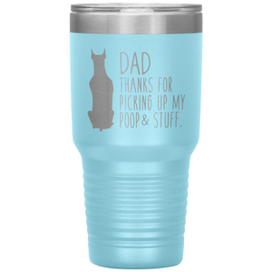 Doberman, Dad Thanks For Picking Up My Poop! 30oz Tumbler
