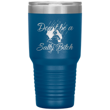 Load image into Gallery viewer, Don&#39;t Be A Salty Bitch, 30oz Tumbler
