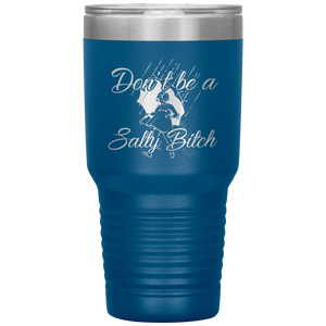 Don't Be A Salty Bitch, 30oz Tumbler