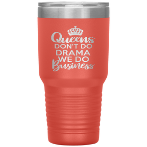 Queens Don't Do Drama, 30oz Tumbler
