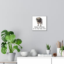 Load image into Gallery viewer, Pug Mom, Thanks for Picking up My Poop, Canvas Wrap
