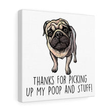 Load image into Gallery viewer, Pug Mom, Thanks for Picking up My Poop, Canvas Wrap
