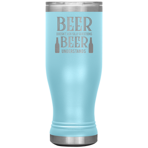 Beer Doesn't Ask Silly Questions, 20oz Boho Tumbler