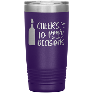 Cheers To Pour Decisions, 20oz Tumbler