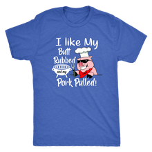 Load image into Gallery viewer, I Like My Butt Rubbed and My Pork Pulled, Men&#39;s Triblend, Unisex Tee, Unisex Tank
