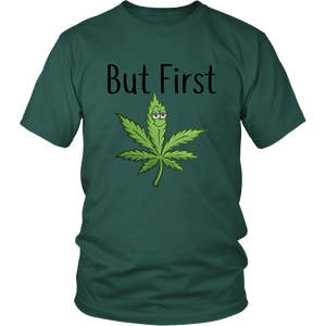 But First Marijuana, Unisex Tee