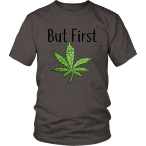 But First Marijuana, Unisex Tee