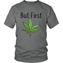 Load image into Gallery viewer, But First Marijuana, Unisex Tee
