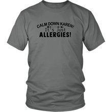 Load image into Gallery viewer, Calm Down Karen, It&#39;s Just Allergies, Unisex Tee

