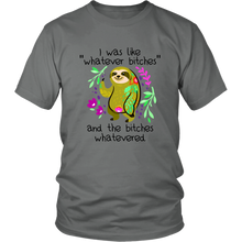 Load image into Gallery viewer, I Was Like Whatever Bitches, Sloth Unisex Tee
