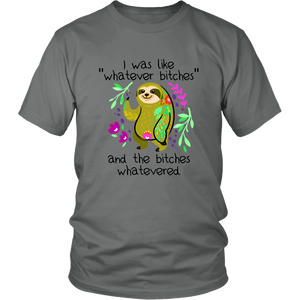 I Was Like Whatever Bitches, Sloth Unisex Tee