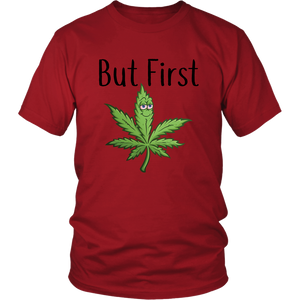 But First Marijuana, Unisex Tee