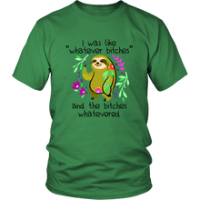 Load image into Gallery viewer, I Was Like Whatever Bitches, Sloth Unisex Tee
