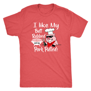 I Like My Butt Rubbed and My Pork Pulled, Men's Triblend, Unisex Tee, Unisex Tank