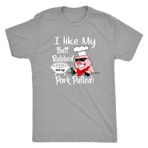 I Like My Butt Rubbed and My Pork Pulled, Men's Triblend, Unisex Tee, Unisex Tank