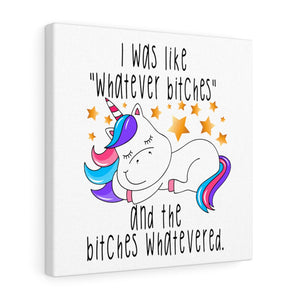 I Was Like Whatever Bitches Unicorn, Canvas Wrap