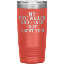 Load image into Gallery viewer, My Rottweiler and I Talk Shit About You, 20oz Tumbler

