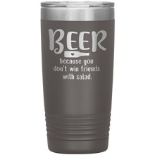 Load image into Gallery viewer, Beer Because you Don&#39;t Win Friends with Salad, 20oz Tumbler
