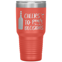 Load image into Gallery viewer, Cheers To Pour Decisions, 30oz Tumbler
