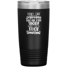 Load image into Gallery viewer, Didn&#39;t Care Yesterday, Don&#39;t Give a Shit Today, 20oz Tumbler

