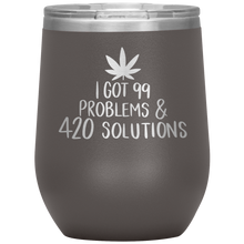 Load image into Gallery viewer, I Got 99 Problems and 420 Solutions, Wine Tumbler
