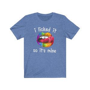 I Licked It So It's Mine, Unisex Tee