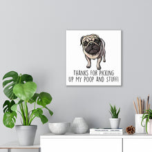 Load image into Gallery viewer, Pug Mom, Thanks for Picking up My Poop, Canvas Wrap
