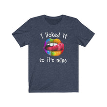 Load image into Gallery viewer, I Licked It So It&#39;s Mine, Unisex Tee
