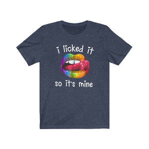 I Licked It So It's Mine, Unisex Tee
