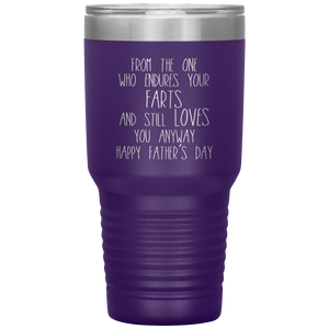 From the One Who Endures Your Farts, 30oz Tumbler