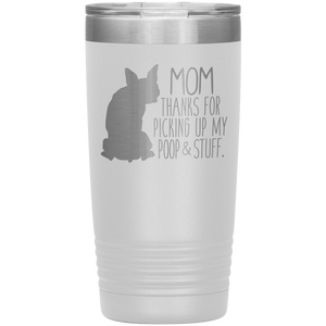 Boston Terrier Mom Thanks For Picking Up My Poop, 20oz Tumbler