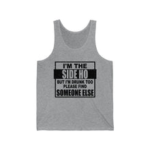 Load image into Gallery viewer, I&#39;m The Side Ho, But I&#39;m Drunk too, Unisex Tank
