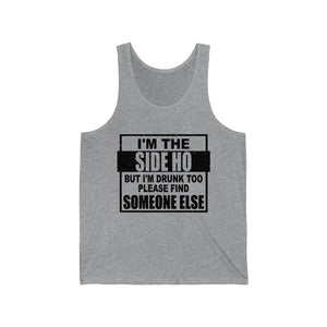 I'm The Side Ho, But I'm Drunk too, Unisex Tank