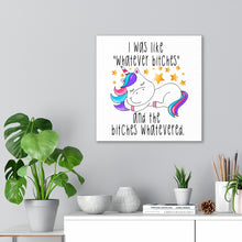 Load image into Gallery viewer, I Was Like Whatever Bitches Unicorn, Canvas Wrap
