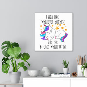 I Was Like Whatever Bitches Unicorn, Canvas Wrap