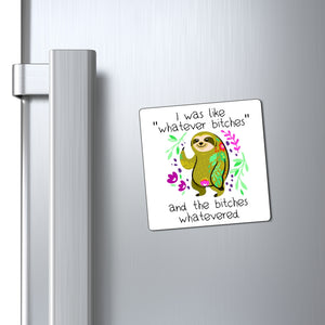 I Was Like Whatever Bitches and The Bitches Whatevered, Funny Sloth Magnet