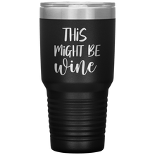 Load image into Gallery viewer, This Might Be Wine, 30oz Tumbler
