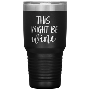 This Might Be Wine, 30oz Tumbler