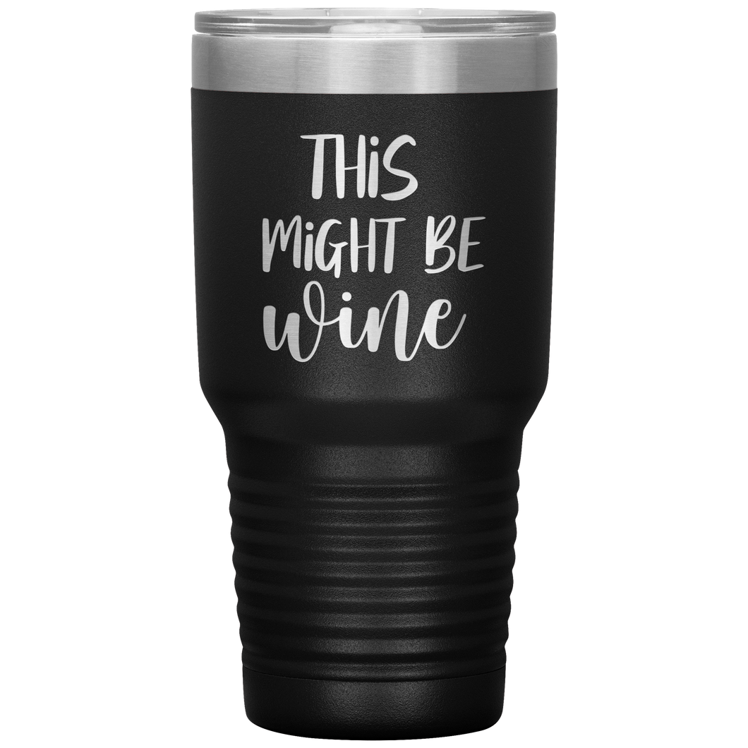 This Might Be Wine, 30oz Tumbler